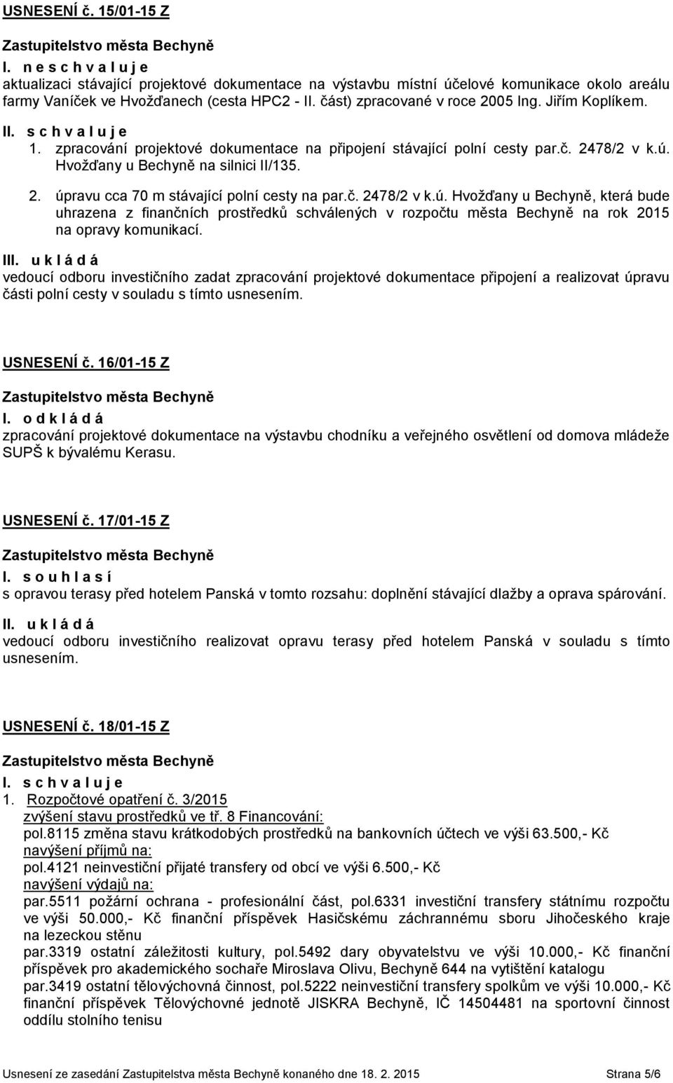 č. 2478/2 v k.ú. Hvožďany u Bechyně, která bude uhrazena z finančních prostředků schválených v rozpočtu města Bechyně na rok 2015 na opravy komunikací.