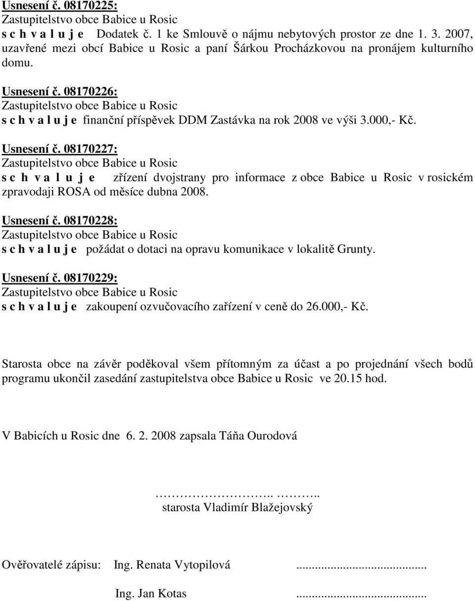 08170227: s c h v a l u j e zřízení dvojstrany pro informace z obce Babice u Rosic v rosickém zpravodaji ROSA od měsíce dubna 2008. Usnesení č.