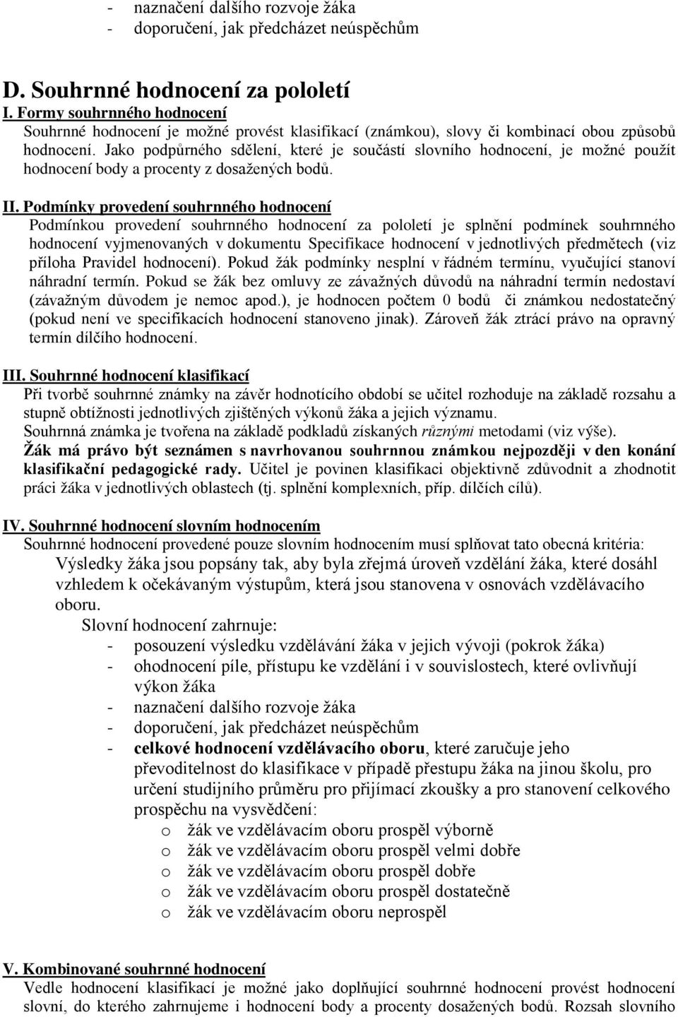 Jako podpůrného sdělení, které je součástí slovního hodnocení, je možné použít hodnocení body a procenty z dosažených bodů. II.