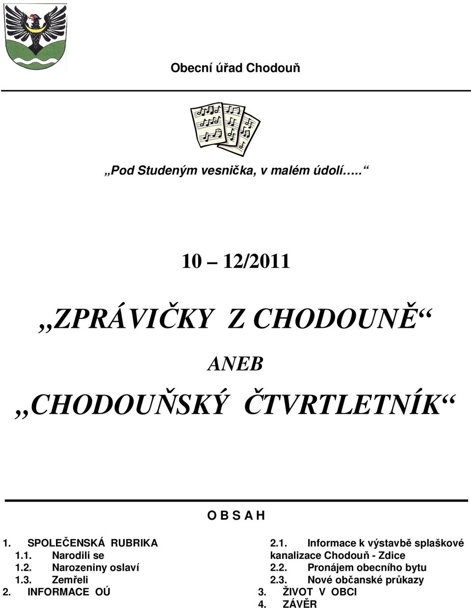 SPOLEČENSKÁ RUBRIKA 1.1. Narodili se 1.2. Narozeniny oslaví 1.3. Zemřeli 2.