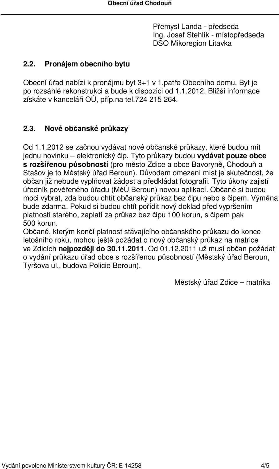 Tyto průkazy budou vydávat pouze obce s rozšířenou působností (pro město Zdice a obce Bavoryně, Chodouň a Stašov je to Městský úřad Beroun).