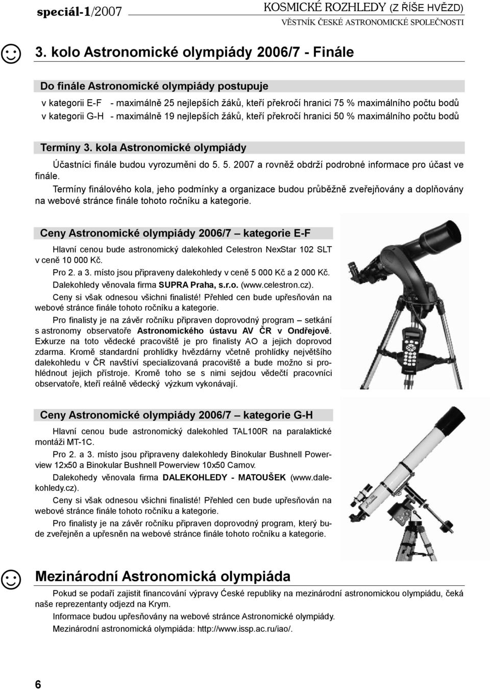 5. 2007 a rovněž obdrží podrobné informace pro účast ve finále.