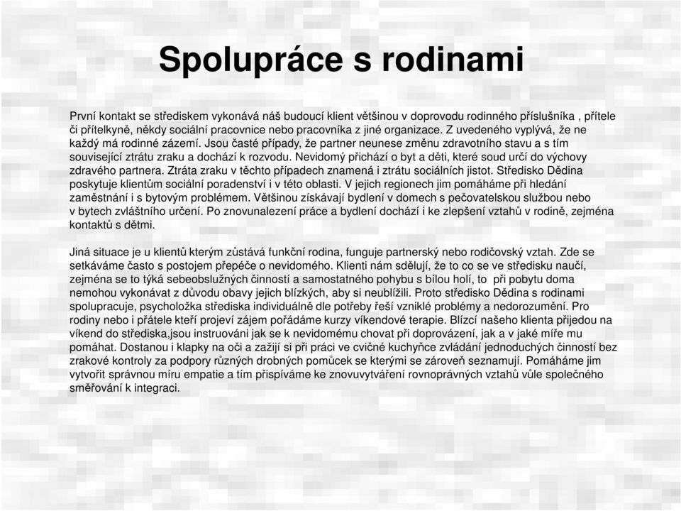 Nevidomý přichází o byt a děti, které soud určí do výchovy zdravého partnera. Ztráta zraku v těchto případech znamená i ztrátu sociálních jistot.