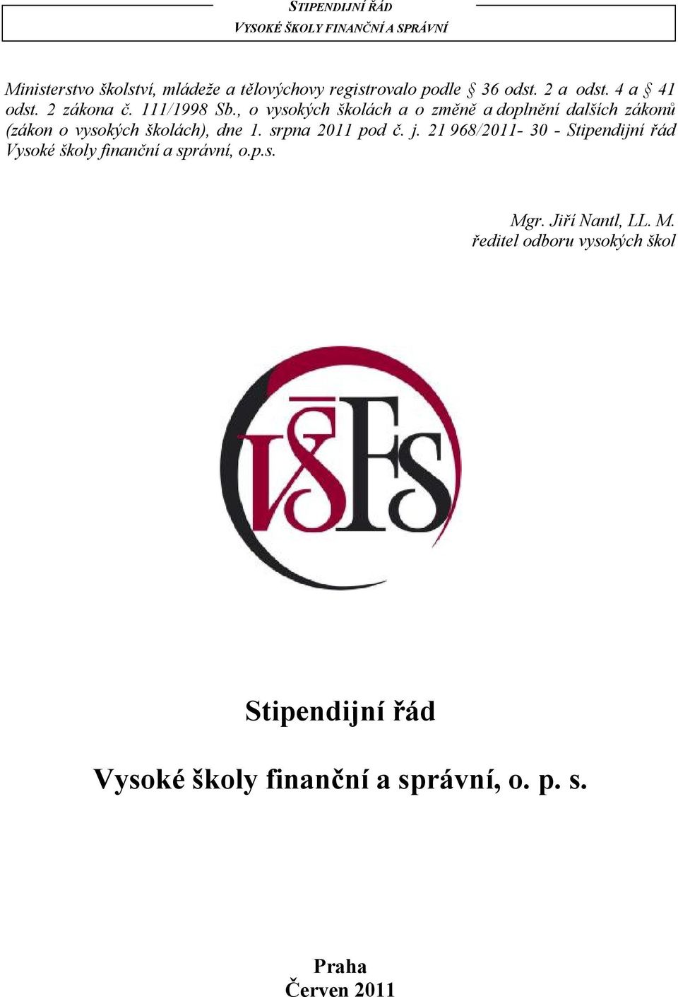 srpna 2011 pod č. j. 21 968/2011-30 - Stipendijní řád Vysoké školy finanční a správní, o.p.s. Mgr.