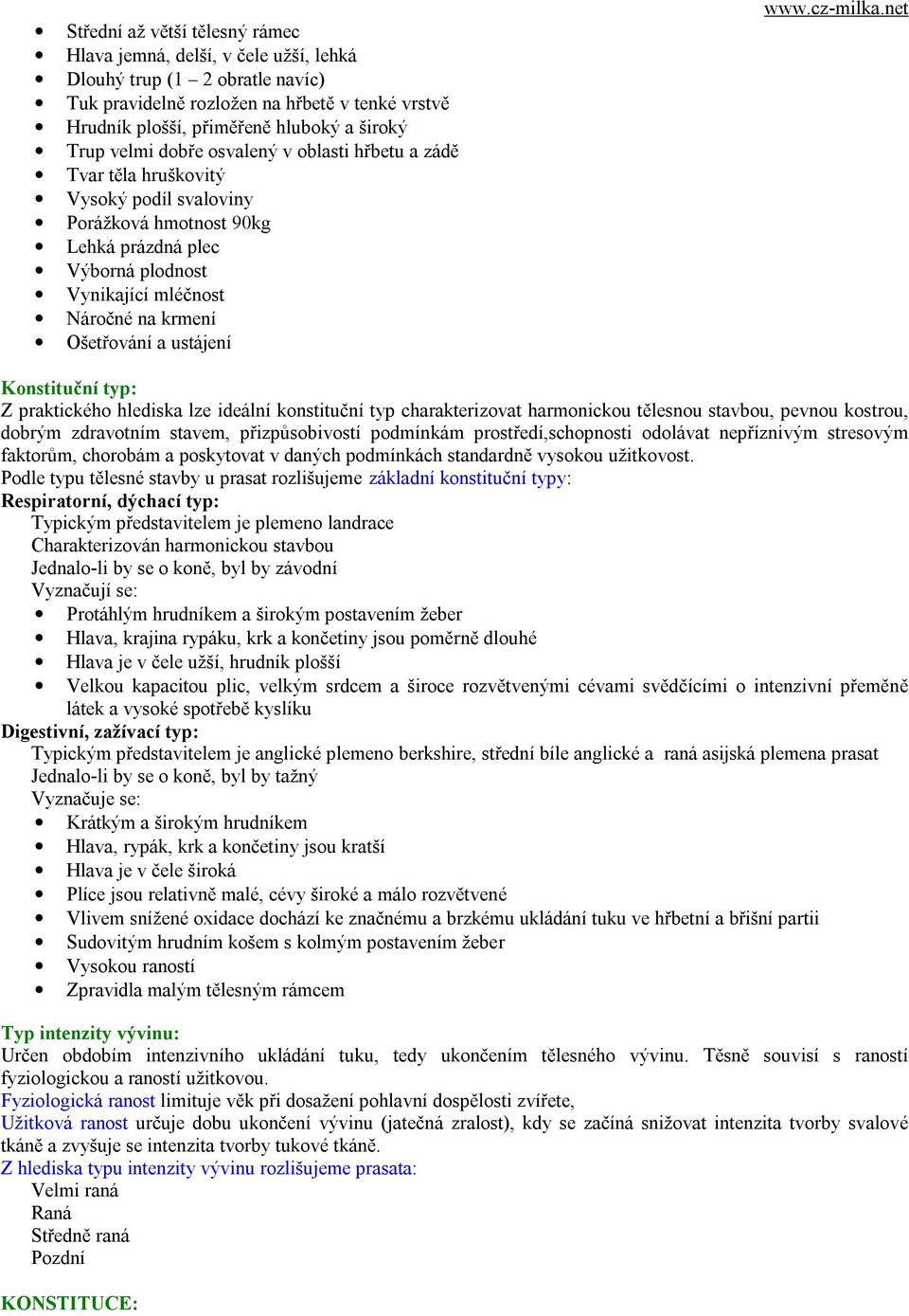 ustájení Konstituční typ: Z praktického hlediska lze ideální konstituční typ charakterizovat harmonickou tělesnou stavbou, pevnou kostrou, dobrým zdravotním stavem, přizpůsobivostí podmínkám