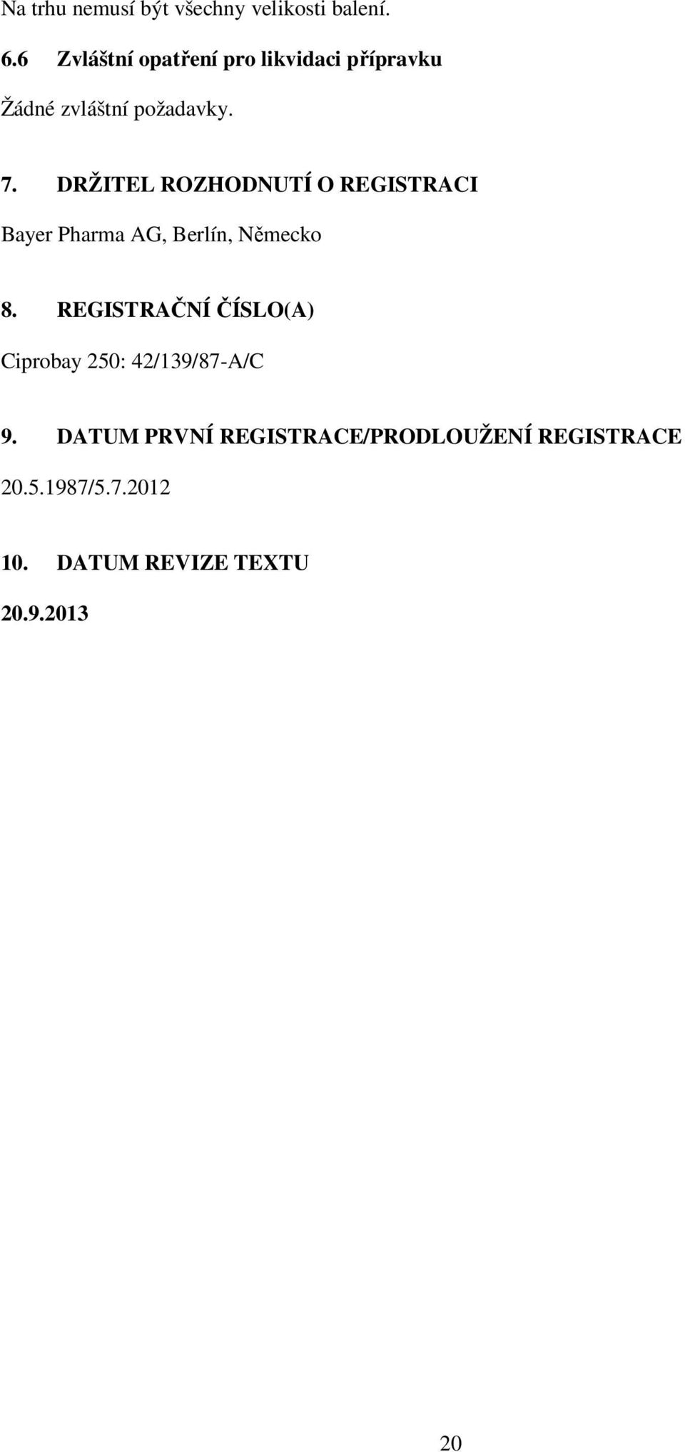 DRŽITEL ROZHODNUTÍ O REGISTRACI Bayer Pharma AG, Berlín, Německo 8.