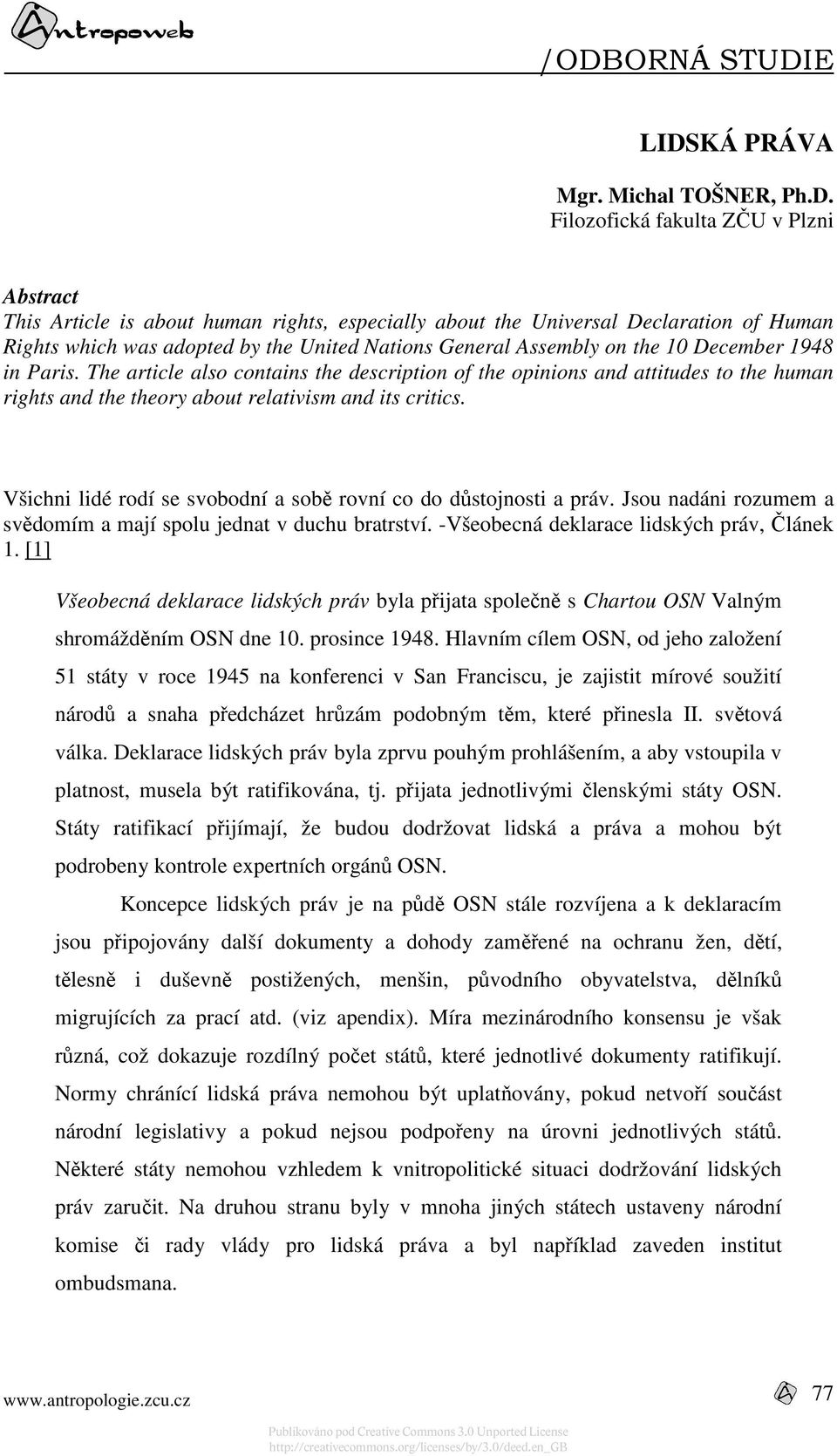 The article also contains the description of the opinions and attitudes to the human rights and the theory about relativism and its critics.