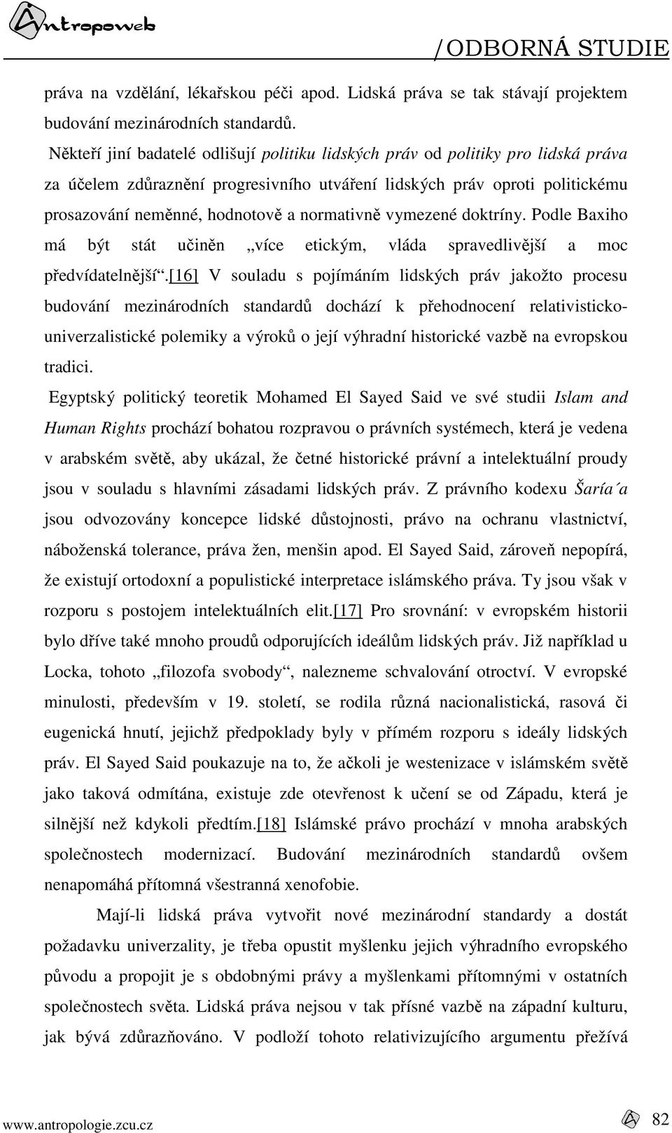 normativně vymezené doktríny. Podle Baxiho má být stát učiněn více etickým, vláda spravedlivější a moc předvídatelnější.