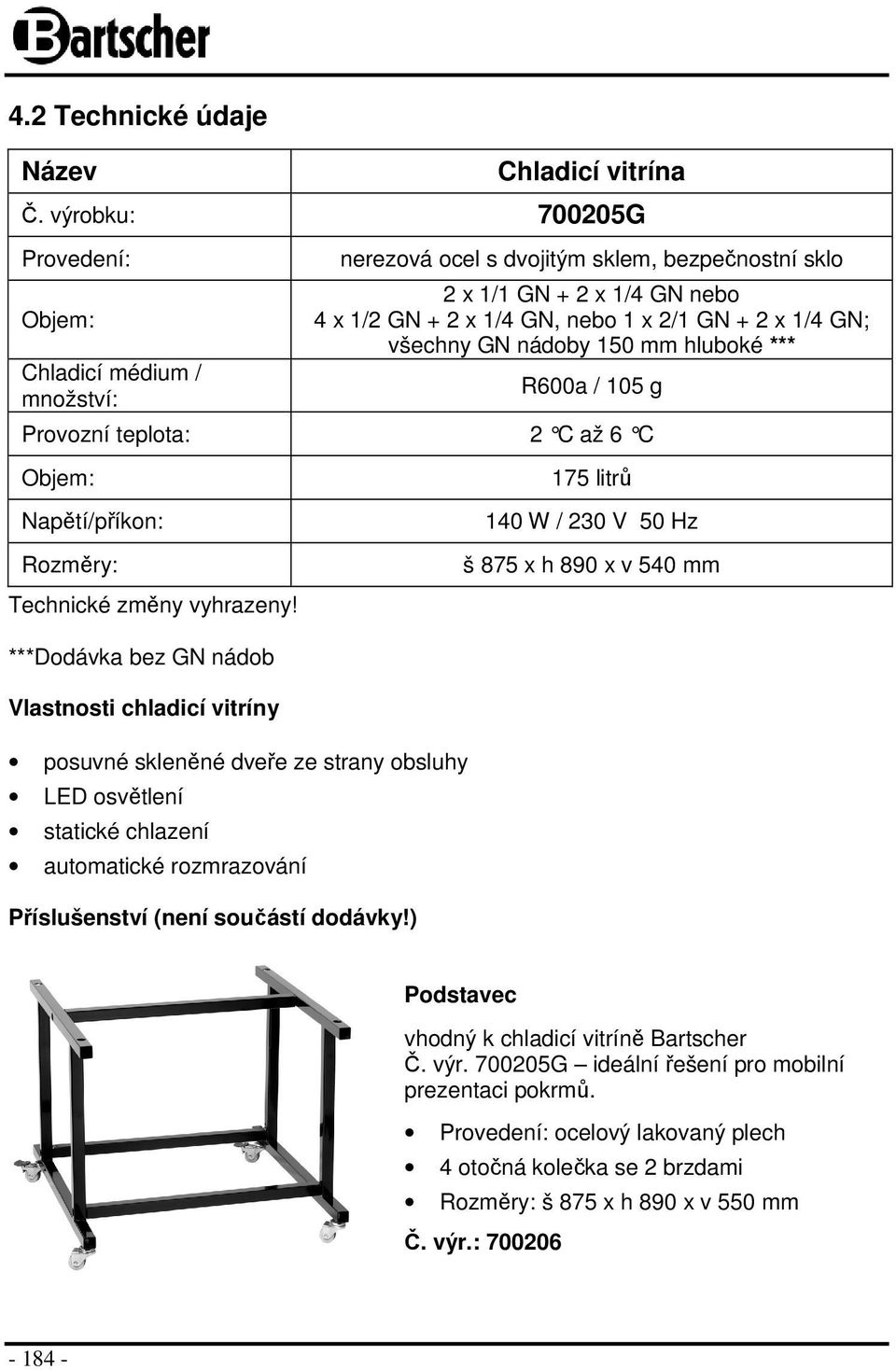 všechny GN nádoby 150 mm hluboké *** R600a / 105 g Provozní teplota: 2 C až 6 C Objem: Napětí/příkon: Rozměry: Technické změny vyhrazeny!