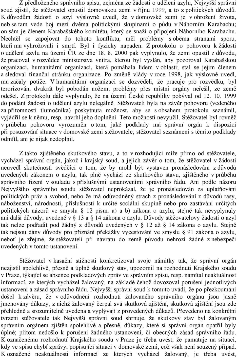 komitétu, který se snaží o připojení Náhorního Karabachu. Nechtěl se zapojovat do tohoto konfliktu, měl problémy s oběma stranami sporu, kteří mu vyhrožovali i smrtí. Byl i fyzicky napaden.