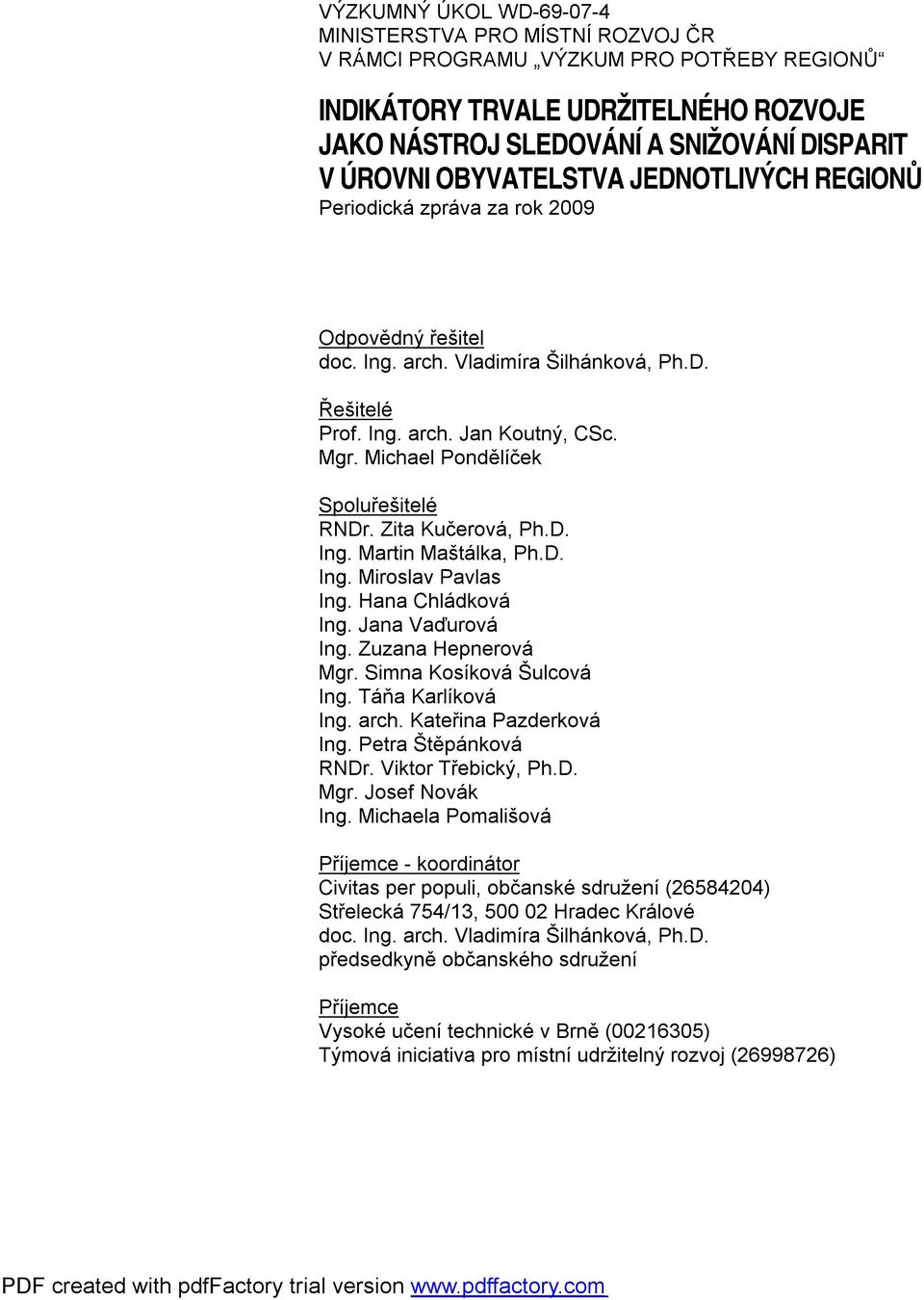 Zita Kučerová, Ph.D. Ing. Martin Maštálka, Ph.D. Ing. Miroslav Pavlas Ing. Hana Chládková Ing. Jana Vaďurová Ing. Zuzana Hepnerová Mgr. Simna Kosíková Šulcová Ing. Táňa Karlíková Ing. arch.