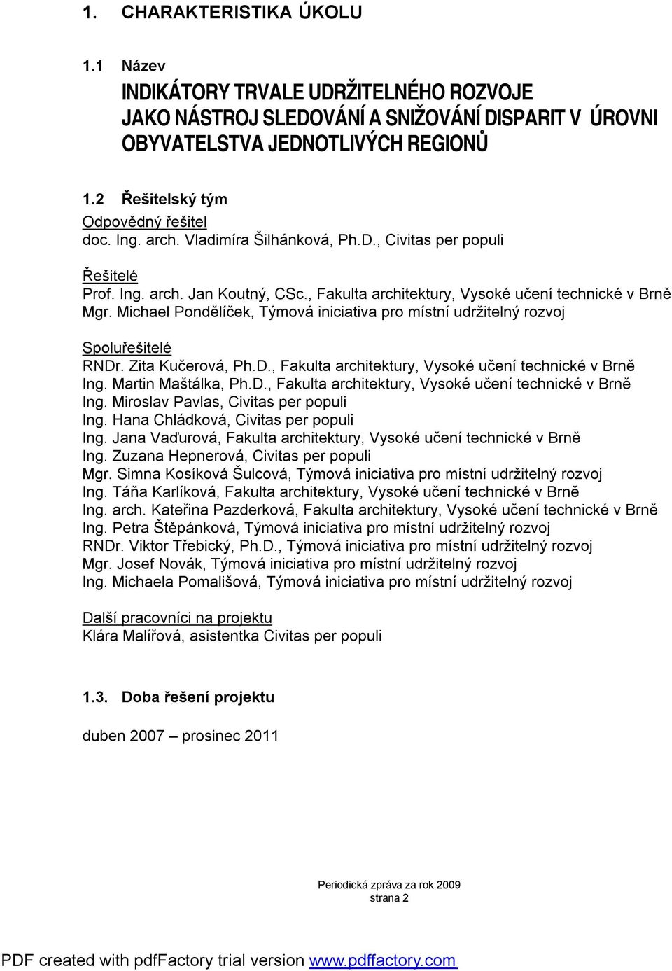 Michael Pondělíček, Týmová iniciativa pro místní udržitelný rozvoj Spoluřešitelé RNDr. Zita Kučerová, Ph.D., Fakulta architektury, Vysoké učení technické v Brně Ing.