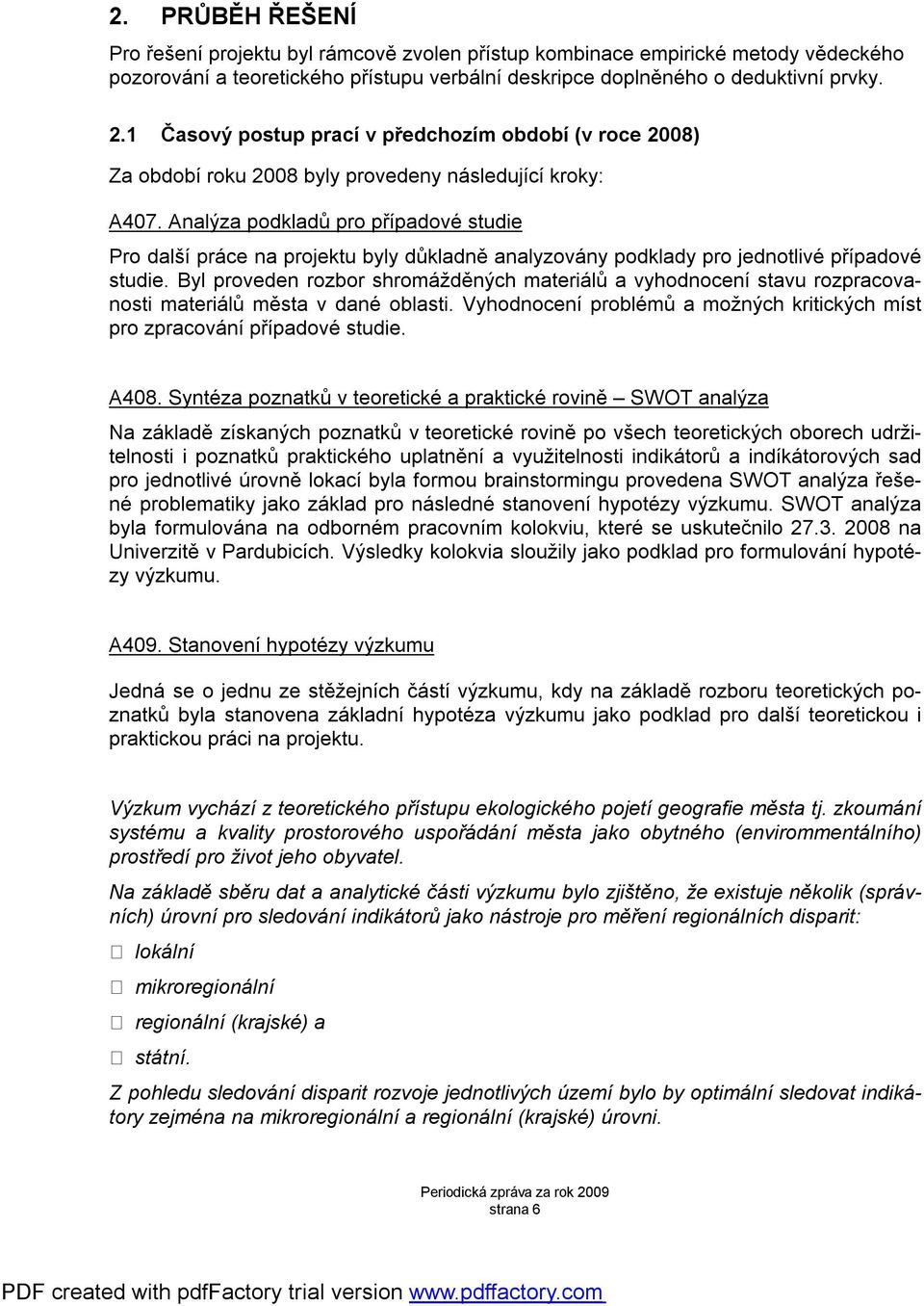 Analýza podkladů pro případové studie Pro další práce na projektu byly důkladně analyzovány podklady pro jednotlivé případové studie.