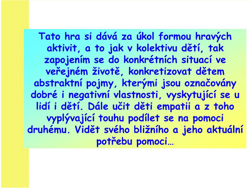 označovány dobré i negativní vlastnosti, vyskytující se u lidí i dětí.