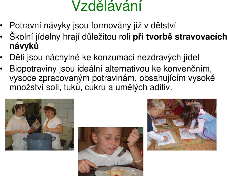 nezdravých jídel Biopotraviny jsou ideální alternativou ke konvenčním, vysoce