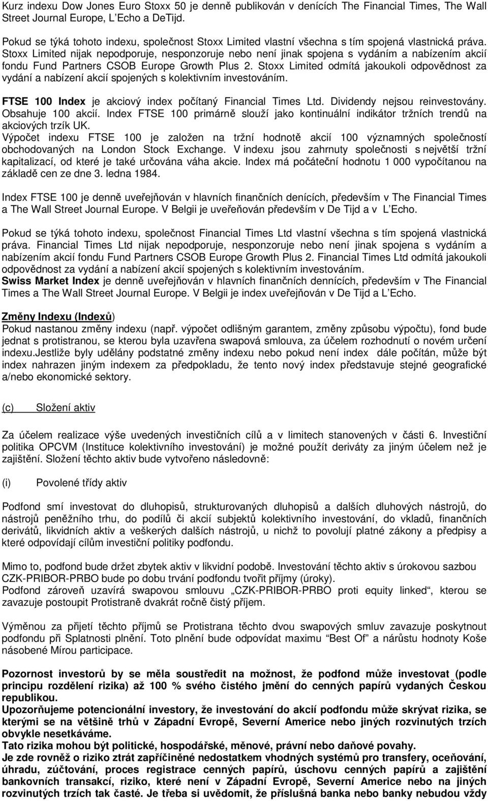 Stoxx Limited nijak nepodporuje, nesponzoruje nebo není jinak spojena s vydáním a nabízením akcií fondu Fund Partners CSOB Europe Growth Plus 2.