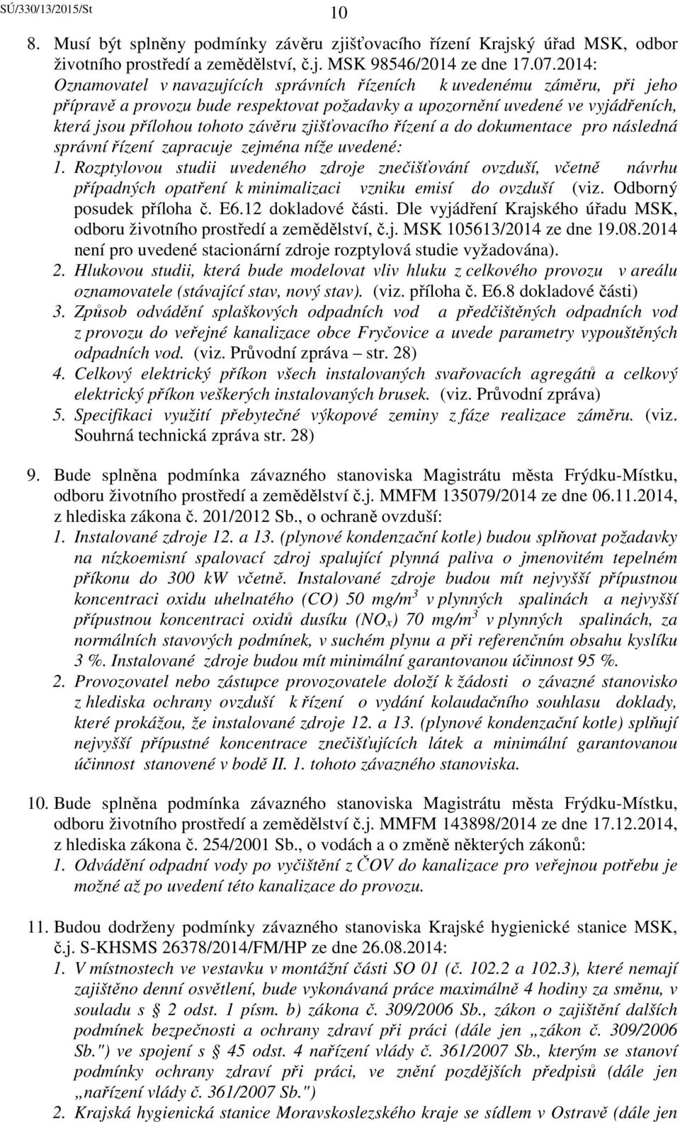 zjišťovacího řízení a do dokumentace pro následná správní řízení zapracuje zejména níže uvedené: 1.