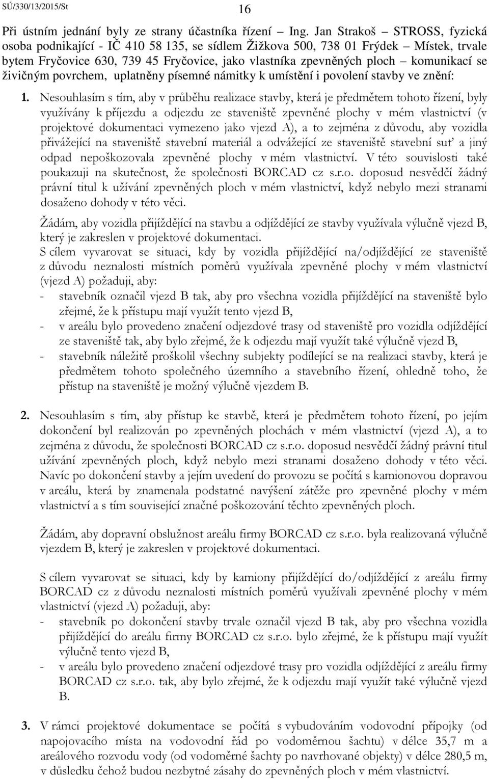 živičným povrchem, uplatněny písemné námitky k umístění i povolení stavby ve znění: 1.