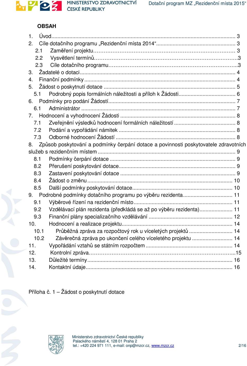 1 Zveřejnění výsledků hdncení frmálních náležitstí... 8 7.2 Pdání a vypřádání námitek... 8 7.3 Odbrné hdncení Žádstí... 8 8.