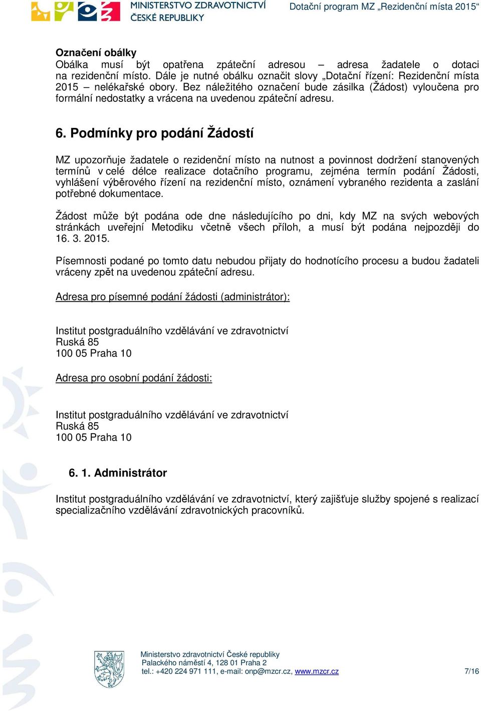 Pdmínky pr pdání Žádstí MZ upzrňuje žadatele rezidenční míst na nutnst a pvinnst ddržení stanvených termínů v celé délce realizace dtačníh prgramu, zejména termín pdání Žádsti, vyhlášení výběrvéh