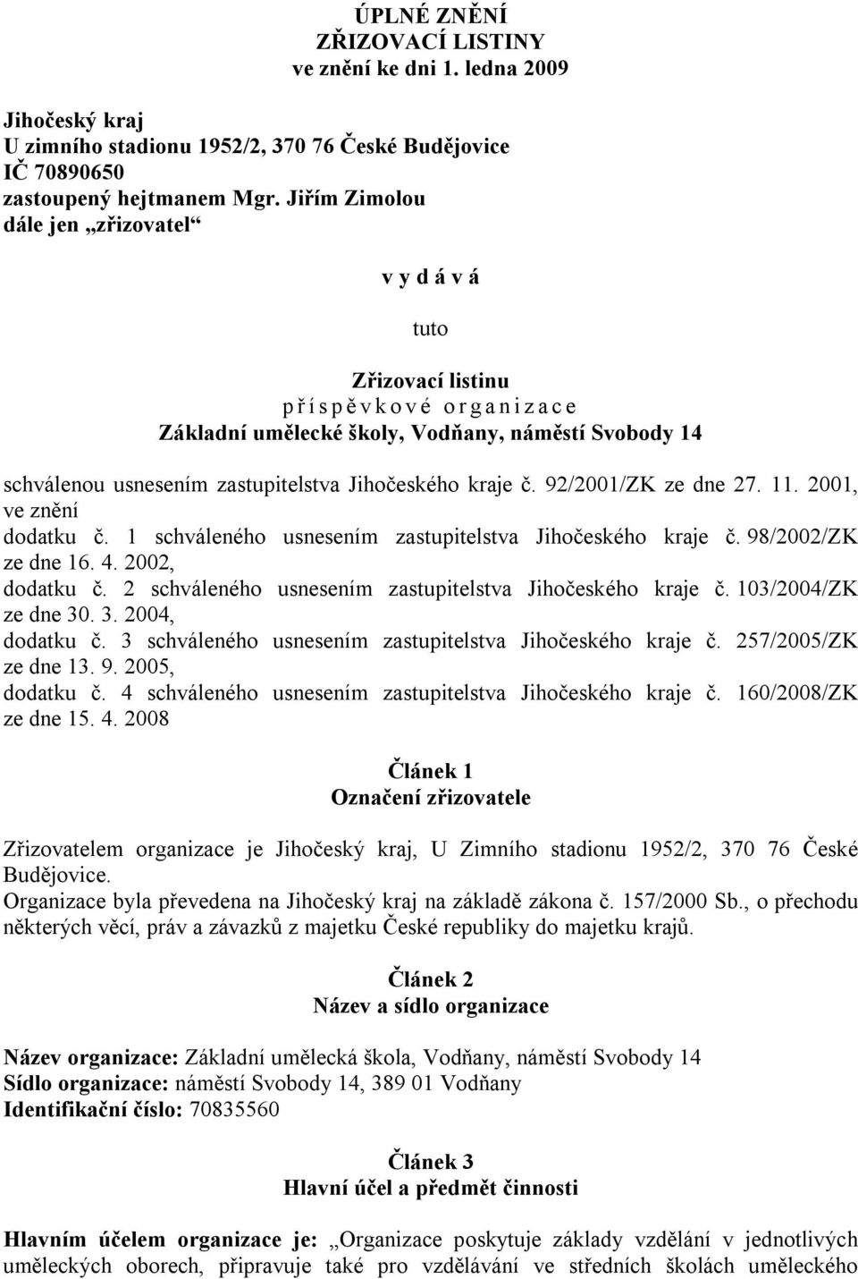 kraje č. 92/2001/ZK ze dne 27. 11. 2001, ve znění dodatku č. 1 schváleného usnesením zastupitelstva Jihočeského kraje č. 98/2002/ZK ze dne 16. 4. 2002, dodatku č.
