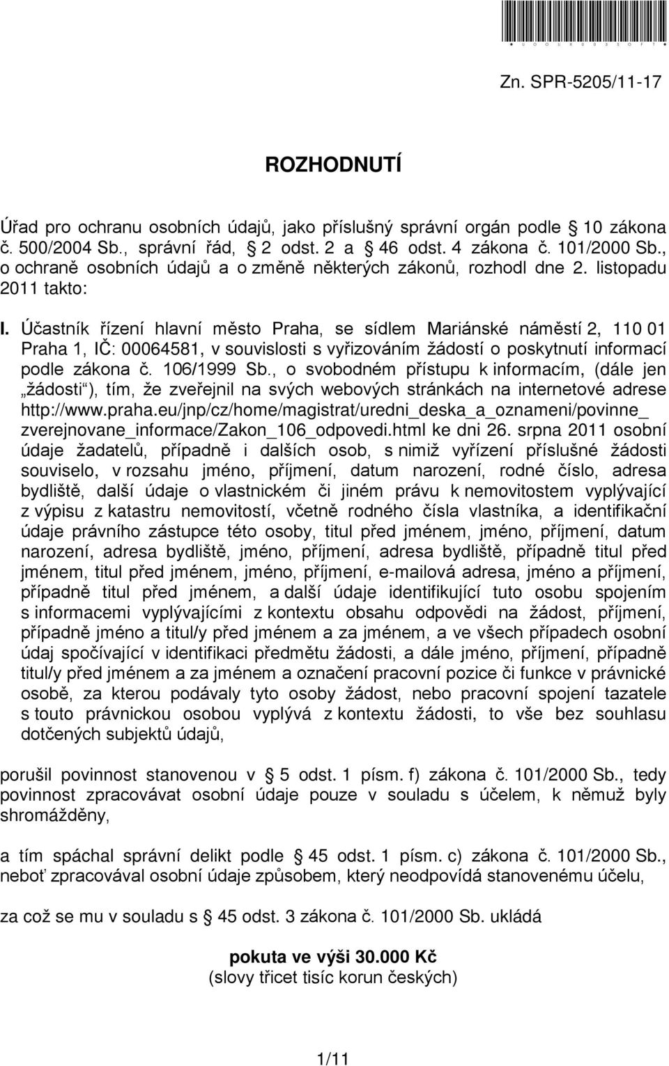 Účastník řízení hlavní město Praha, se sídlem Mariánské náměstí 2, 110 01 Praha 1, IČ: 00064581, v souvislosti s vyřizováním žádostí o poskytnutí informací podle zákona č. 106/1999 Sb.