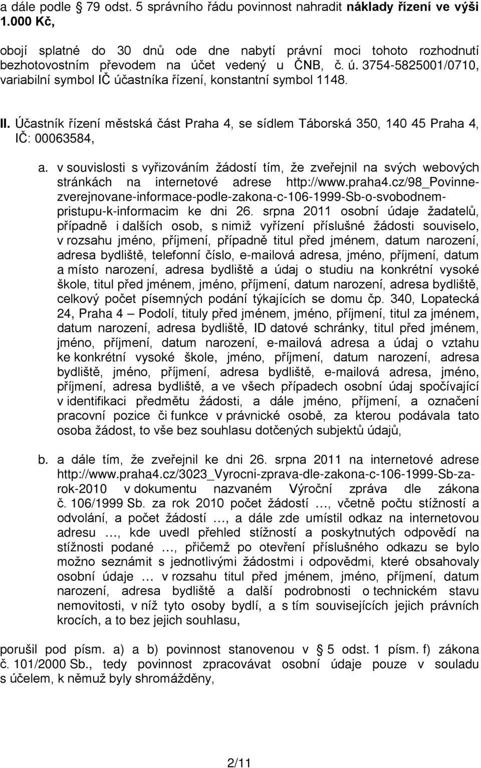 II. Účastník řízení městská část Praha 4, se sídlem Táborská 350, 140 45 Praha 4, IČ: 00063584, a.