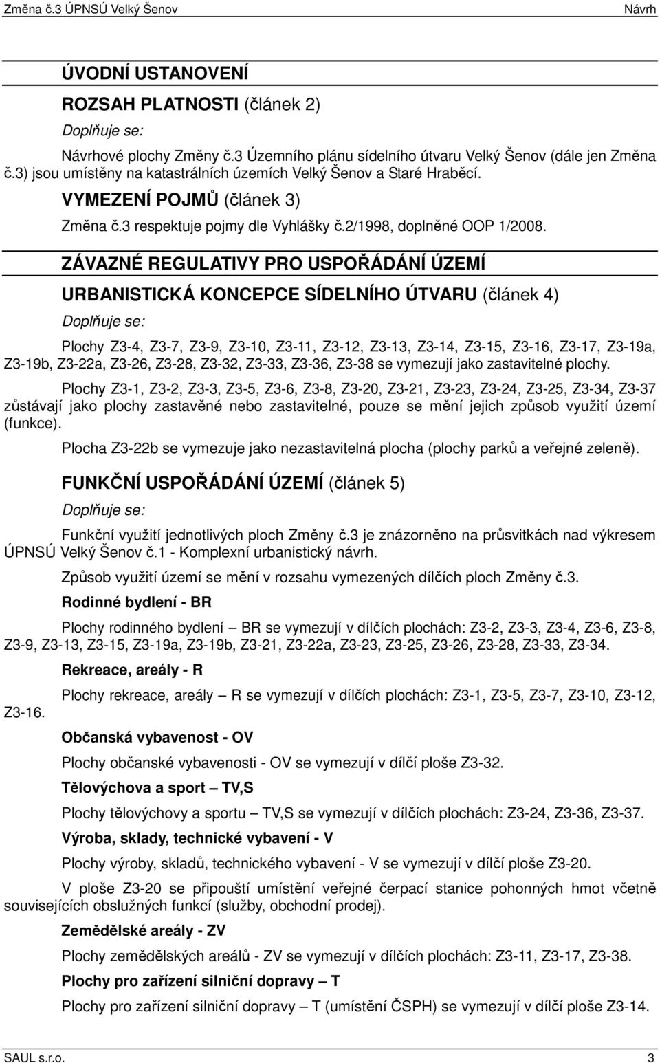 ZÁVAZNÉ REGULATIVY PRO USPOŘÁDÁNÍ ÚZEMÍ URBANISTICKÁ KONCEPCE SÍDELNÍHO ÚTVARU (článek 4) Plochy Z3-4, Z3-7, Z3-9, Z3-10, Z3-11, Z3-12, Z3-13, Z3-14, Z3-15, Z3-16, Z3-17, Z3-19a, Z3-19b, Z3-22a,