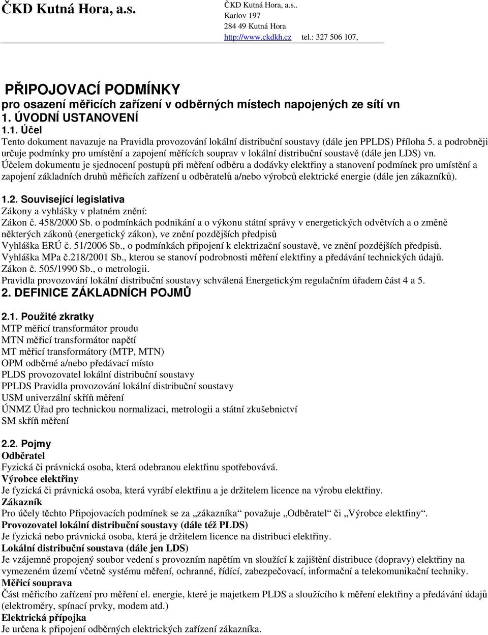 a podrobněji určuje podmínky pro umístění a zapojení měřících souprav v lokální distribuční soustavě (dále jen LDS) vn.