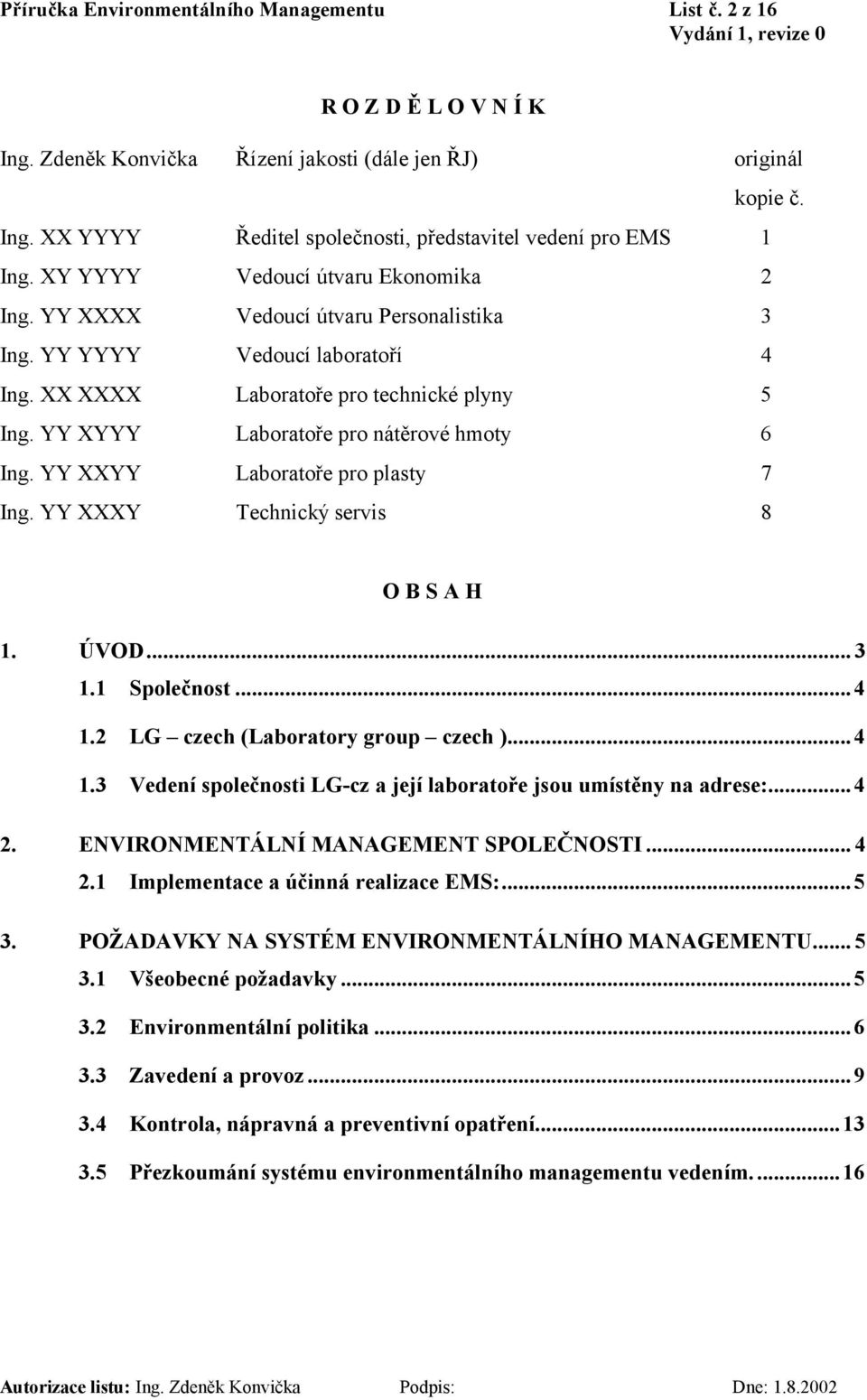 YY XYYY Laboratoře pro nátěrové hmoty 6 Ing. YY XXYY Laboratoře pro plasty 7 Ing. YY XXXY Technický servis 8 O B S A H 1. ÚVOD... 3 1.1 Společnost...4 1.