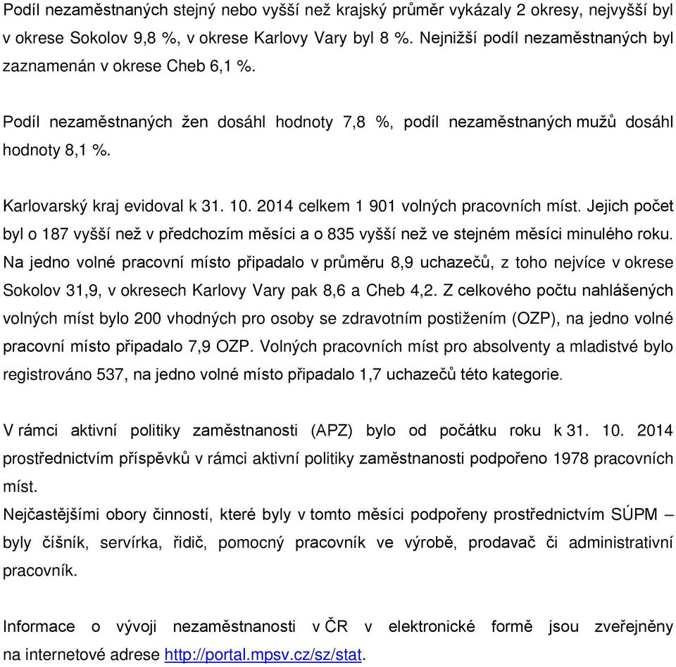 2014 celkem 1 901 volných pracovních míst. Jejich počet byl o 187 vyšší než v předchozím měsíci a o 835 vyšší než ve stejném měsíci minulého roku.