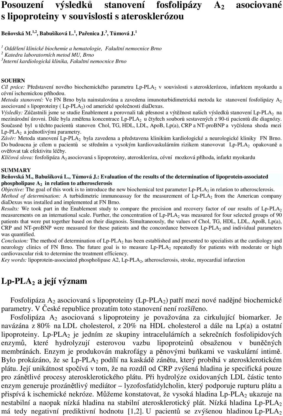 nového biochemického parametru Lp-PLA 2 v souvislosti s aterosklerózou, infarktem myokardu a cévní ischemickou příhodou.