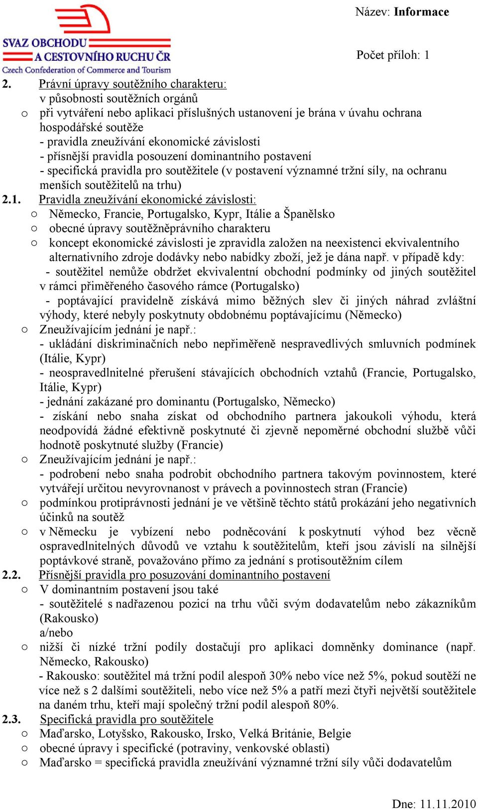 Pravidla zneužívání ekonomické závislosti: Německo, Francie, Portugalsko, Kypr, Itálie a Španělsko obecné úpravy soutěžněprávního charakteru koncept ekonomické závislosti je zpravidla založen na