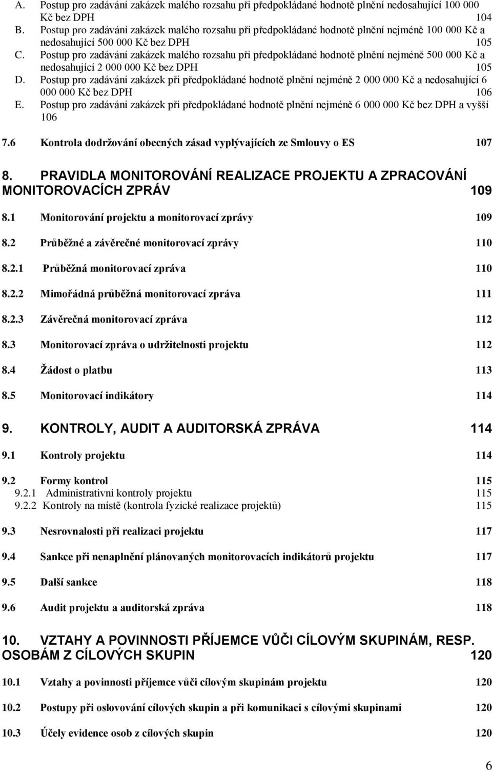 Postup pro zadávání zakázek malého rozsahu při předpokládané hodnotě plnění nejméně 500 000 Kč a nedosahující 2 000 000 Kč bez DPH 105 D.