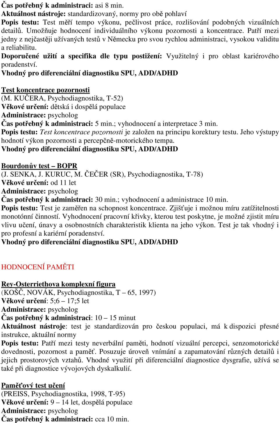 Doporučené užití a specifika dle typu postižení: Využitelný i pro oblast kariérového poradenství. Test koncentrace pozornosti (M.