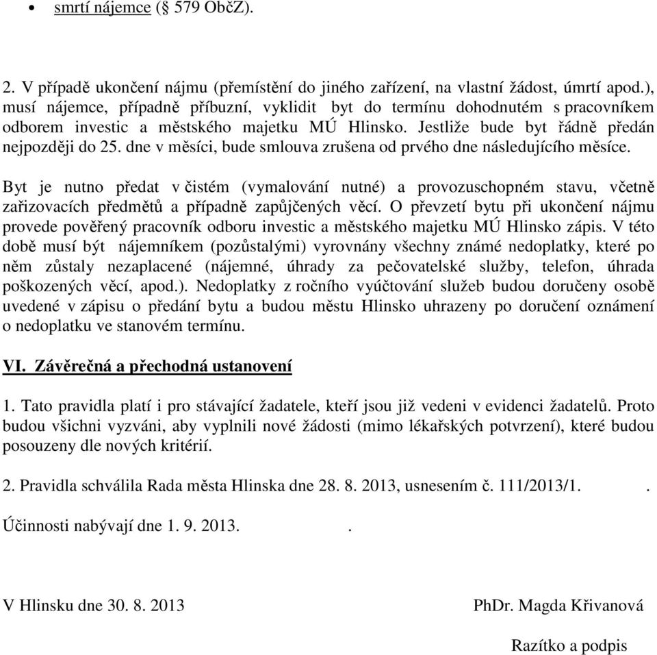 dne v měsíci, bude smlouva zrušena od prvého dne následujícího měsíce.