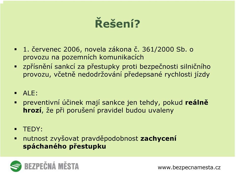 provozu, včetně nedodržování předepsané rychlosti jízdy ALE: preventivní účinek mají sankce jen