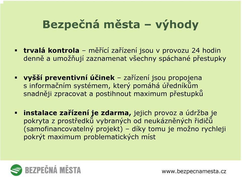 snadněji zpracovat a postihnout maximum přestupků instalace zařízení je zdarma, jejich provoz a údržba je pokryta z