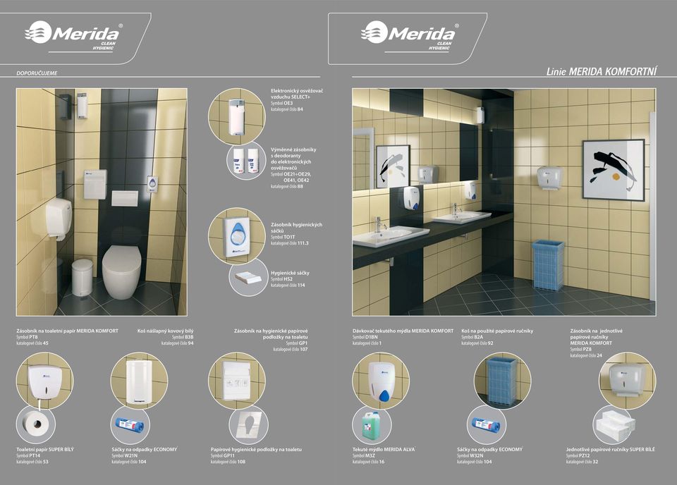 3 Hygienické sáčky Symbol HS2 katalogové číslo 114 Zásobník na toaletní papír MERIDA KOMFORT Symbol PT8 katalogové číslo 45 Koš nášlapný kovový bílý Symbol B3B katalogové číslo 94 Zásobník na