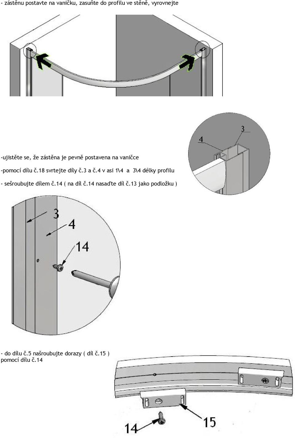 3 a č.4 v asi 1\4 a 3\4 délky profilu - sešroubujte dílem č.14 ( na díl č.