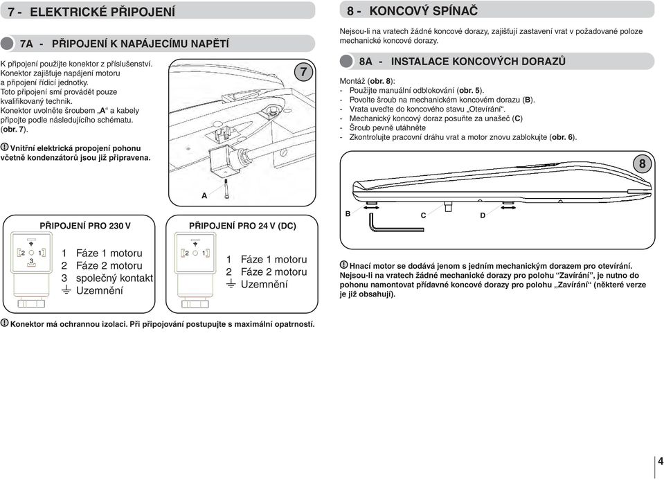 Vnitřní elektrická propojení pohonu včetně kondenzátorů jsou již připravena.