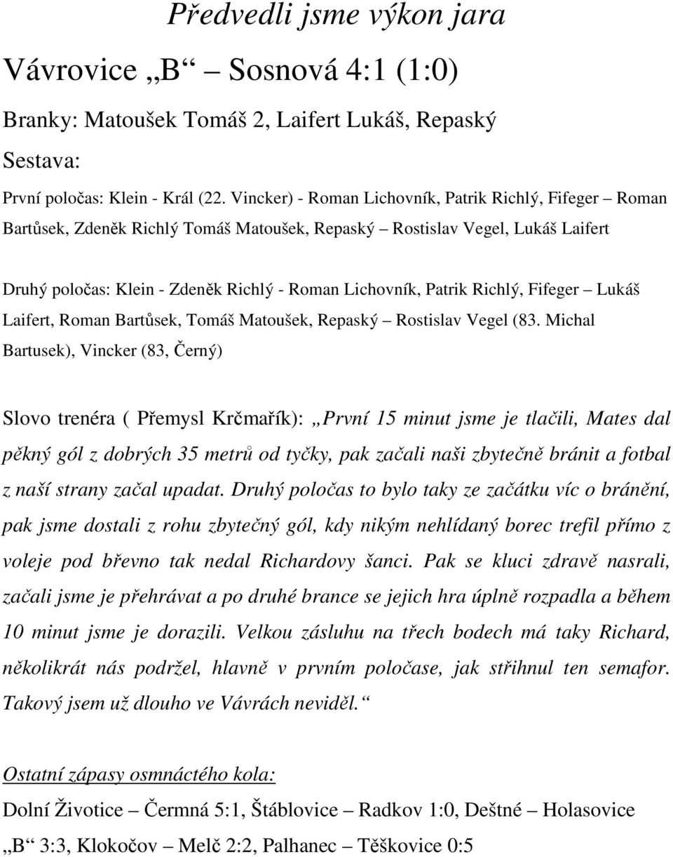 Richlý, Fifeger Lukáš Laifert, Roman Bartůsek, Tomáš Matoušek, Repaský Rostislav Vegel (83.