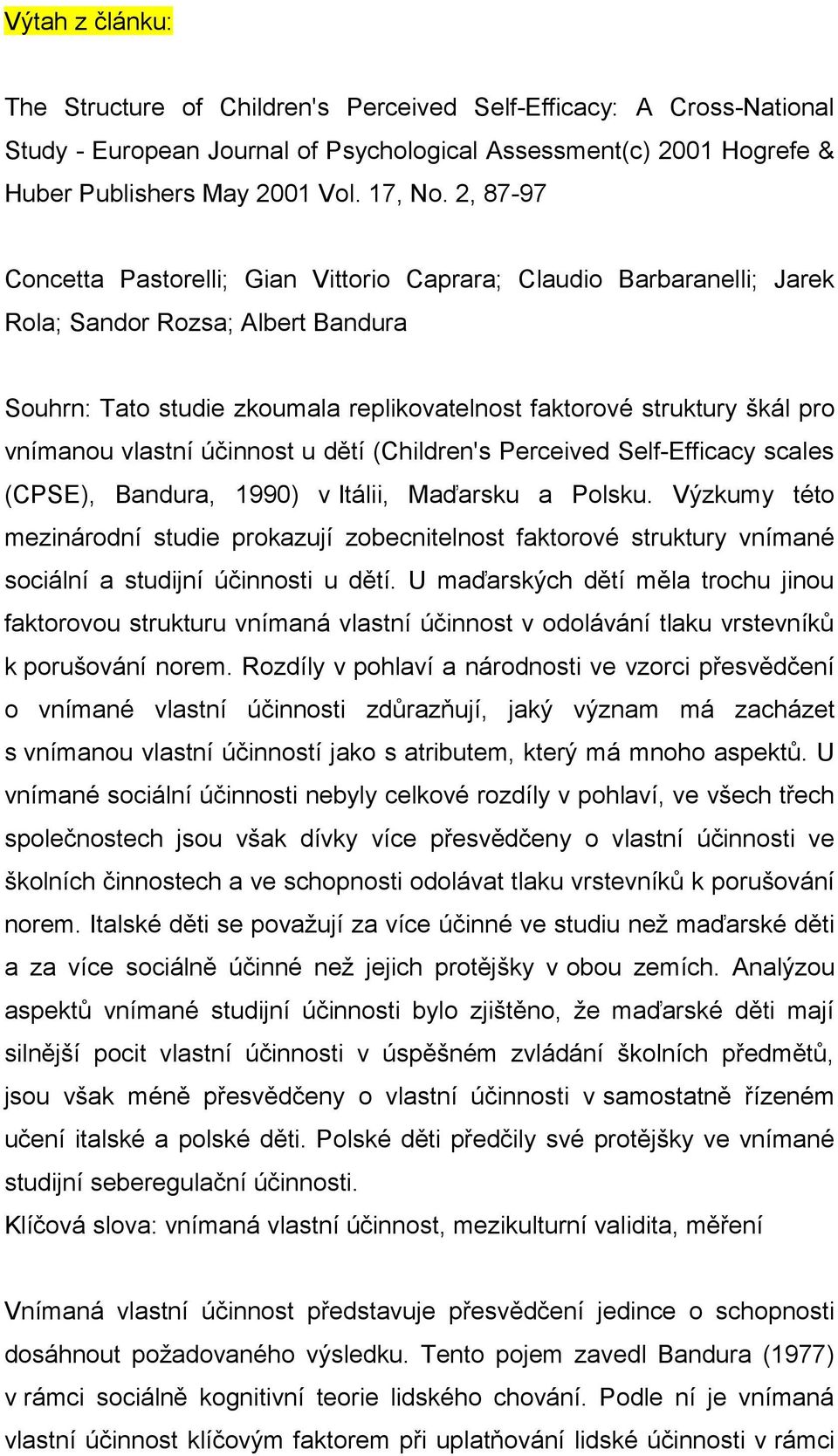 vlastní účinnost u dětí (Children's Perceived Self-Efficacy scales (CPSE), Bandura, 1990) v Itálii, Maďarsku a Polsku.