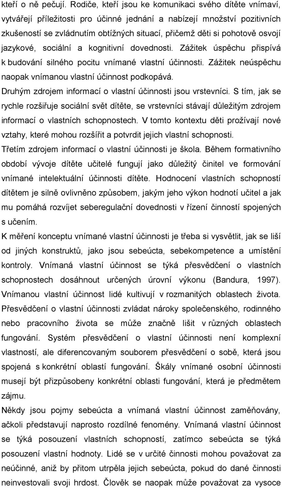osvojí jazykové, sociální a kognitivní dovednosti. Zážitek úspěchu přispívá k budování silného pocitu vnímané vlastní účinnosti. Zážitek neúspěchu naopak vnímanou vlastní účinnost podkopává.