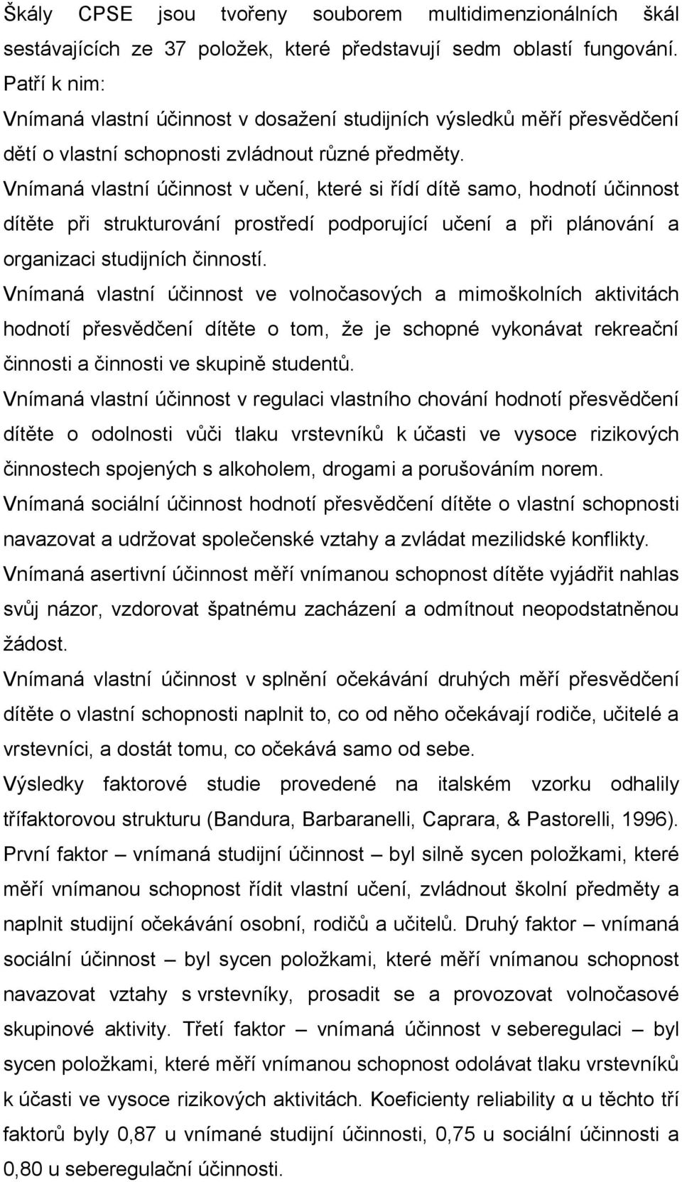 Vnímaná vlastní účinnost v učení, které si řídí dítě samo, hodnotí účinnost dítěte při strukturování prostředí podporující učení a při plánování a organizaci studijních činností.