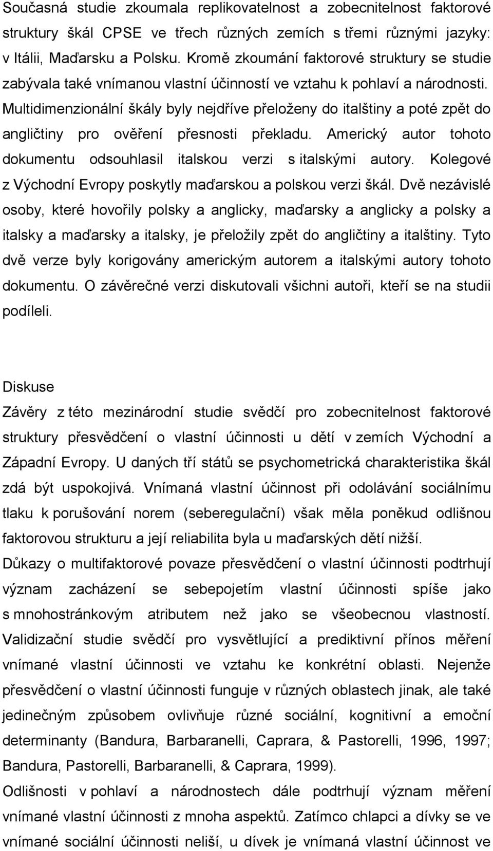 Multidimenzionální škály byly nejdříve přeloženy do italštiny a poté zpět do angličtiny pro ověření přesnosti překladu. Americký autor tohoto dokumentu odsouhlasil italskou verzi s italskými autory.