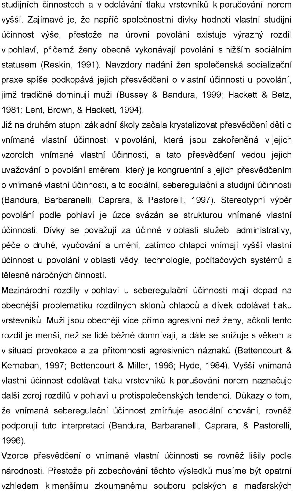 sociálním statusem (Reskin, 1991).
