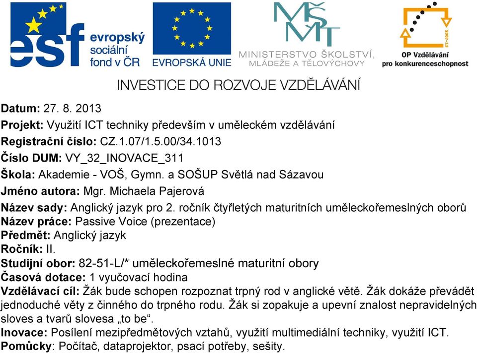 ročník čtyřletých maturitních uměleckořemeslných oborů Název práce: Passive Voice (prezentace) Předmět: Anglický jazyk Ročník: II.