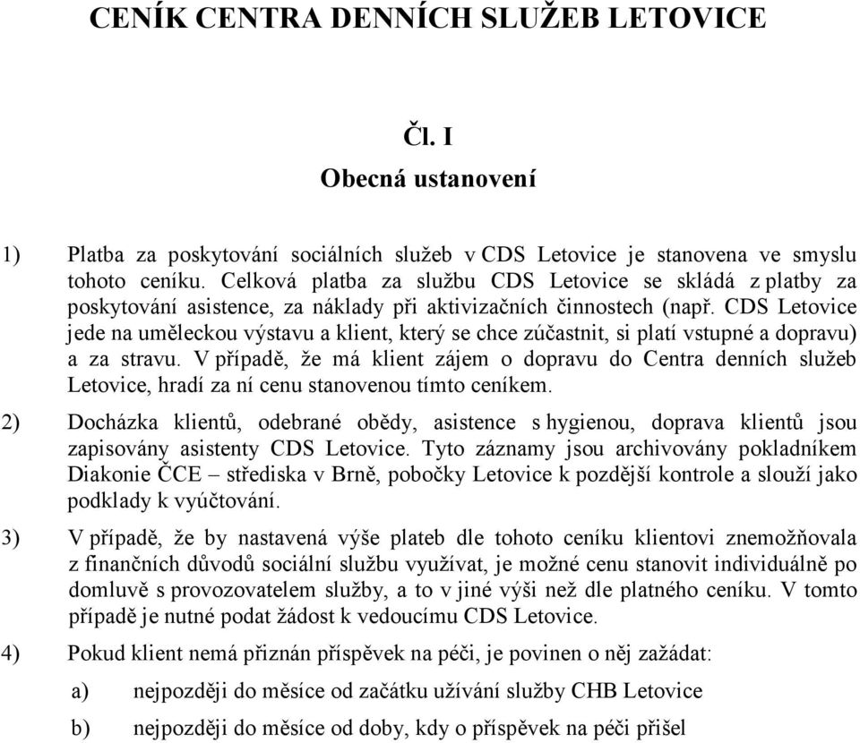 CDS Letovice jede na uměleckou výstavu a klient, který se chce zúčastnit, si platí vstupné a dopravu) a za stravu.