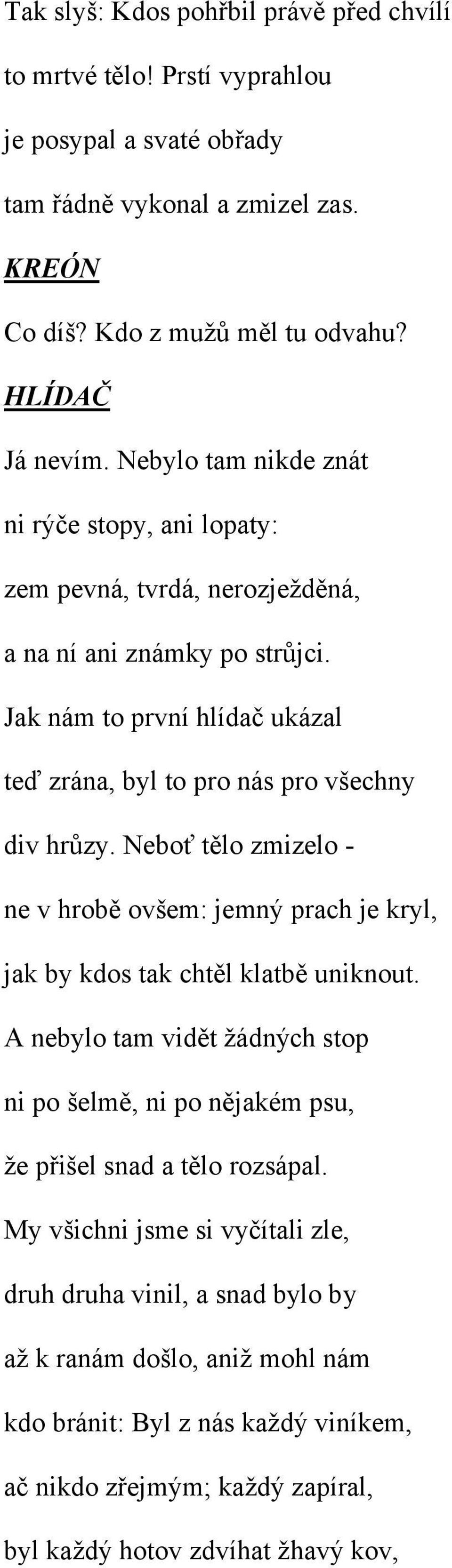 Neboť tělo zmizelo - ne v hrobě ovšem: jemný prach je kryl, jak by kdos tak chtěl klatbě uniknout.